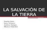 LA SALVACIÓN DE LA TIERRA Noelia Sáez Sara Velasco Andrea Vargas Blanca Sánchez.
