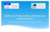 Taller de Fotometría Diferencial Introducción Grupo de Astrometría y Fotometría (GAF) - 2015.