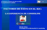 E-Commerce: Factores de éxito en el B2C La experiencia de Condisline FACTORES DE ÉXITO EN EL B2C: LA EXPERIENCIA DE CONDISLINE Martín Gómez Tecnologías.