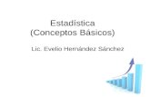 Estadística (Conceptos Básicos) Lic. Evelio Hernández Sánchez