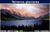 Terrenos glaciares GEOL 4017: Cap. 13 Prof. Lizzette Rodríguez.