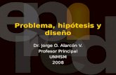 Problema, hipótesis y diseño Dr. Jorge O. Alarcón V. Profesor Principal UNMSM 2008.