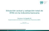 Situación actual y adopción total de IFRS en la industria bancaria Gustavo Arriagada M. Superintendente de Bancos e Instituciones Financieras (SBIF) Mayo.