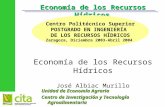 Economía de los Recursos Hídricos José Albiac Murillo Unidad de Economía Agraria Centro de Investigación y Tecnología Agroalimentaria Centro Politécnico.
