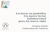 Lecturas en pantallas Un nuevo lector [adolescente] para un nuevo siglo Gemma Lluch, Universitat de València.