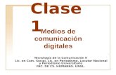 Clase 1 Tecnología de la Comunicación II Lic. en Com. Social, Lic. en Periodismo, Locutor Nacional y Periodismo Universitario F AC. DE C S. H UMANAS. UNSL.