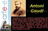 Antoni Gaudí Arquitecto catalán, máximo representante del modernismo y uno de los principales pioneros de las vanguardias artísticas del siglo XX. Su.