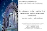 Investigación social y calidad de la información socioeconómica en Venezuela: controversias y alternativas Banco Central de Venezuela Gerencia de Estadísticas.