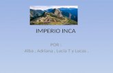 IMPERIO INCA POR : Alba, Adriana, Lucía T y Lucas.