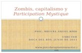 PSIC. MIGUEL ÁNGEL RÍOS USBI-VER BOCA DEL RÍO, JUNIO DE 2013 Zombis, capitalismo y Participation Mystique .