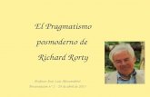 El Pragmatismo posmoderno de Richard Rorty Profesor José Luis Alessandrini Presentación n° 2 - 29 de abril de 2013.