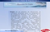 Estructura y Datos de Programación I Delphi es un entorno de desarrollo de software diseñado para la programación de propósito general con énfasis en la.