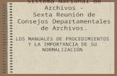Sistema Nacional de Archivos - Sexta Reunión de Consejos Departamentales de Archivos. LOS MANUALES DE PROCEDIMIENTOS Y LA IMPORTANCIA DE SU NORMALIZACIÓN.