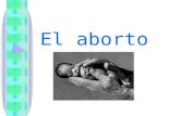 El aborto. Aborto Interrupción del desarrollo del feto durante el embarazo, antes de que haya alcanzado las 20 semanas; después de este tiempo la terminación.