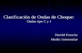 Clasificación de Ondas de Choque: Ondas tipo C y J Harold Francke Medio Interestelar.