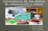 Convergencia de los medios de comunicación y nuevas tendencias  Valeria Huwyler  Andrea Gardón  Lucas Fernández.