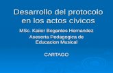 Desarrollo del protocolo en los actos cívicos MSc. Kailor Bogantes Hernandez Asesoria Pedagogica de Educacion Musical CARTAGO.