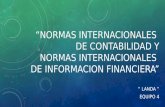 “NORMAS INTERNACIONALES DE CONTABILIDAD Y NORMAS INTERNACIONALES DE INFORMACION FINANCIERA” “ LANDA “ EQUIPO 4.