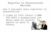 Registra tu Presentación Morinda Hay 2 opciones para registrar tu presentación: 1.Llama al Call Center 1-800-445-8933 y proporciona los datos para tu reunión.