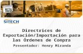 Directrices de Exportación/Importación para las Órdenes de Compra Presentador: Henry Miranda.