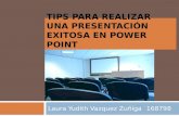 TIPS PARA REALIZAR UNA PRESENTACIÓN EXITOSA EN POWER POINT Laura Yudith Vazquez Zuñiga 168798.