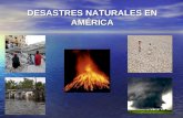 DESASTRES NATURALES EN AMÉRICA. DESASTRES NATURALES Definición Desastre Natural Definición Desastre Natural Evento físico - natural extremo Evento físico.