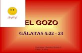 EL GOZO GÁLATAS 5:22 - 23 Expositor: Jheremy Rivera S. Edad: 9 años.