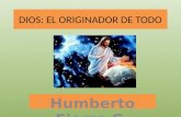 DIOS: EL ORIGINADOR DE TODO Humberto Fierro G.. DIOS: EL ORIGINADOR DE TODO Introducción. El productor de una pagina web, acostumbraba asistir a su iglesia.
