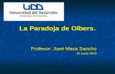 La Paradoja de Olbers. Profesor: José Maza Sancho 26 Junio 2013 Profesor: José Maza Sancho 26 Junio 2013.