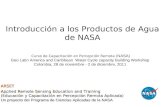 Introducción a los Productos de Agua de NASA Curso de Capacitación en Percepción Remota ( NASA) Geo Latin America and Caribbean Water Cycle capacity Building.