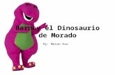 Barney el Dinosaurio de Morado By: Meian Kuo. El Mundo de Hace Doscientos Años En el comienzo, había…Barney, el dinosaurio morado. Durante, más dinosaurios.