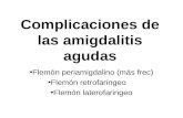 Complicaciones de las amigdalitis agudas Flemón periamigdalino (más frec) Flemón retrofaringeo Flemón laterofaringeo.