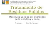 Tratamiento de Residuos Sólidos Residuos Sólidos en el proceso de la celulosa y papel Profesor: Henrik Hansen Universidad Técnica Federico Santa María.