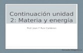 Continuación unidad 2: Materia y energía Prof. Jean F Ruiz Calderon Revsado 25/ago/2014.