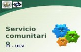 LOGO Servicio comunitario FI - UCV. ¿ Qué es Servicio Comunitario? Actividad que deben desarrollar en las comunidades los estudiantes de educación superior.