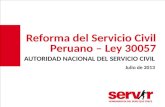 Reforma del Servicio Civil Peruano – Ley 30057 A UTORIDAD N ACIONAL DEL S ERVICIO C IVIL Julio de 2013.