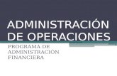 ADMINISTRACIÓN DE OPERACIONES PROGRAMA DE ADMINISTRACIÓN FINANCIERA.