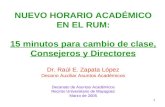 1 NUEVO HORARIO ACADÉMICO EN EL RUM: 15 minutos para cambio de clase, Consejeros y Directores Dr. Raúl E. Zapata López Decano Auxiliar Asuntos Académicos.