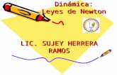Dinámica: Leyes de Newton LIC. SUJEY HERRERA RAMOS.