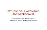 ESTUDIO DE LA ACTIVIDAD ANTIMICROBIANA Antibiograma. Métodos e interpretación de los resultados.