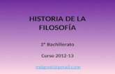 H ISTORIA DE LA F ILOSOFÍA 2º Bachillerato Curso 2012-13 mdgrod@gmail.com.