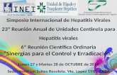 Simposio Internacional de Hepatitis Virales 23º Reunión Anual de Unidades Centinela para Hepatitis virales 6º Reunión Científica Ordinaria “Sinergias para.