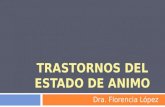 TRASTORNOS DEL ESTADO DE ANIMO Dra. Florencia López.