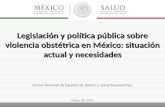 Legislación y política pública sobre violencia obstétrica en México: situación actual y necesidades Centro Nacional de Equidad de Género y Salud Reproductiva.