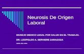 Neurosis De Origen Laboral MANEJO MEDICO LEGAL POR SALUD EN EL TRABAJO. DR. LEOPOLDO A. SERVIERE ZARAGOZA ABRIL DEL 2004.