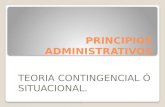 PRINCIPIOS ADMINISTRATIVOS TEORIA CONTINGENCIAL Ó SITUACIONAL.