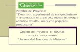 Nombre del Proyecto: “Desarrollo experimental de enriquecimiento y restauración en áreas degradadas del bosque atlántico del alto Paraná con pequeños productores”