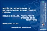 DISEÑO DE METODO PARA LA IMPLEMENTACION DE UNA POLITICA PUBLICA ESTUDIO DE CASO: TRANSPORTE PUBLICO EN EL TERRITORIO PENCOPOLITANO Concepción, 26 de Noviembre.
