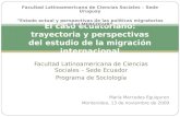 Facultad Latinoamericana de Ciencias Sociales – Sede Ecuador Programa de Sociología El caso ecuatoriano: trayectoria y perspectivas del estudio de la migración.