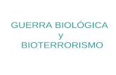 GUERRA BIOLÓGICA y BIOTERRORISMO. AGENTES BIOLÓGICOS Bacterias Virus Toxinas Patógenos humanos P. Animales P. Plantas.